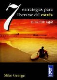 7 ESTRATEGIAS PARA LIBERARSE DEL ESTRES: EL FACTOR AJA! de GEORGE, MIKE 