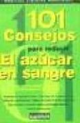 101 CONSEJOS PARA REDUCIR EL AZUCAR EN SANGRE di VV.AA. 
