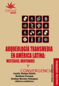 Arqueología Transmedia En América Latina: Mestizajes Identidades Y Con