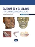 SISTEMAS 3D Y SU UTILIDAD EN LA ORTODONCIA ACTUAL (INCLUYE EBOOK) di VV.AA. 