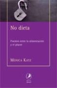 NO DIETA: PUENTES ENTRE LA ALIMENTACION Y EL PLACER di KATZ, MONICA 