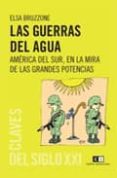 LAS GUERRAS DEL AGUA: AMERICA DEL SUR, EN LA MIRA DE LAS GRANDES POTENCIAS di BRUZZONE, ELSA 