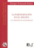 LA PARTICIPACION EN EL DELITO Y EL PRINCIPIO DE ACCESORIEDAD di PEARANDA RAMOS, ENRIQUE 