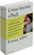 COMO FUNCIONA EL BULLI: LAS IDEAS, LOS METODOS Y LA CREATIVIDAD DE FERRAN ADRIA de ADRIA, FERRAN ADRIA, ALBERT 