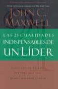 LAS 21 CUALIDADES INDISPENSABLES DE UN LDER de MAXWELL, JOHN C. 