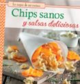 CHIPS SANOS Y SALSAS DELICIOSAS di VV.AA. 