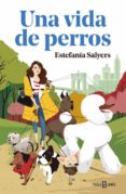 UNA VIDA DE PERROS di SALYERS, ESTEFANIA 