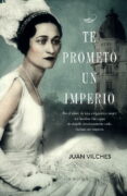 TE PROMETO UN IMPERIO de VILCHES, JUAN 
