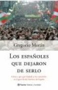 LOS ESPAOLES QUE DEJARON DE SERLO: COMO Y POR QUE EUSKADI SE HA CONVERTIDO EN LA GRAN HERIDA DE ESPAA de MORAN, GREGORIO 