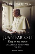 JUAN PABLO II: ESTOY EN TUS MANOS: CUADERNOS PERSONALES, 1962-200 3 de WOJTYLA, KAROL 