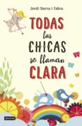 TODAS LAS CHICAS SE LLAMAN CLARA de SIERRA I FABRA, JORDI 