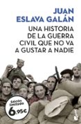 UNA HISTORIA DE LA GUERRA CIVIL QUE NO VA A GUSTAR A NADIE de ESLAVA GALAN, JUAN 