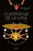 GUARDIANAS DE LA LUNA: UNA GUIA PARA REAPROPIARNOS DE NUESTRO PODER FEMENINO de LAFRANQUE, STEPHANIE VIC OH 