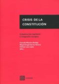 CRISIS DE LA CONSTITUCION. GLOBALIZACION NEOLIBERAL E INTEGRACION EUROPEA di MAESTRO BUELGA, GONZALO 