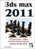 3DS MAX 2011 CURSO INICIACION: INCLUYE VERSION 2010 di MOLERO, JOSEP 