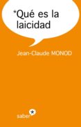 QUE ES LA LAICIDAD di MONOD, JEAN-CLAUDE 