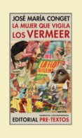 LA MUJER QUE VIGILA LOS VERMEER de CONGET FERRUZ, JOSE MARIA 