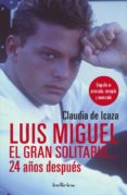 LUIS MIGUEL, EL GRAN SOLITARIO 24 AOS DESPUES: BIOGRAFIA NO AUTORIZADA, CORREGIDA Y AUMENTADA di ICAZA, CLAUDIA DE 