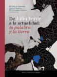 DE JULIO VERNE A LA ACTUALIDAD: LA PALABRA Y LA TIERRA di TRESACO, M PILAR 