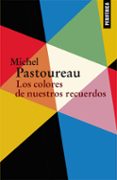 LOS COLORES DE NUESTROS RECUERDOS de PASTOUREAU, MICHEL 