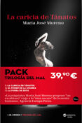PACK LA TRILOGIA DEL MAL (CONTIENE: LA CARICIA DE TANATOS; EL PODER DE LA SOMBRA; LA FUERZA DE EROS) de MORENO, MARIA JOSE 