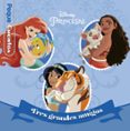 PRINCESAS. TRES GRANDES AMIGOS. PEQUECUENTOS di DISNEY 