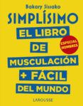 SIMPLSIMO: EL LIBRO DE MUSCULACIN + FCIL DEL MUNDO (ESPECIAL HOMBRES) di SISSAKO, BARAKY 