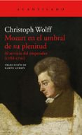 MOZART EN EL UMBRAL DE SU PLENITUD: AL SERVICIO DEL EMPERADOR (1788-1791) di WOLFF, CHRISTOPH 