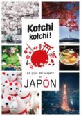 KOCHI KOCHI: LA GUIA DEL VIAJERO EN JAPON di BONNEFOY, ALEX VAUFREY, DELPHINE 