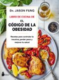 LIBRO DE COCINA DE EL CODIGO DE LA OBESIDAD: RECETAS PARA CONTROLAR LA INSULINA, PERDER PESO Y MEJORAR TU SALUD de FUNG, JASON 