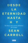 DESDE LA ETERNIDAD HASTA HOY di CARROLL, SEAN 