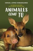 ANIMALES COMO T di LOPEZ DOBARGANES, ISMAEL 