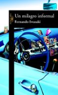 UN MILAGRO INFORMAL de IWASAKI, FERNANDO 