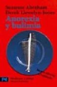 ANOREXIA Y BULIMIA de ABRAHAM, SUZANNE  LLEWELLYN-JONES, DEREK 
