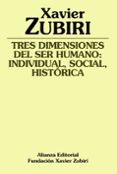 TRES DIMENSIONES DEL SER HUMANO: INDIVIDUAL, SOCIAL, HISTORICA de ZUBIRI, XAVIER 