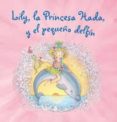 LILY, LA PRINCESA HADA, Y EL PEQUEO DELFIN di VV.AA. 