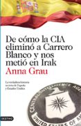DE COMO LA CIA ELIMINO A CARRERO BLANCO Y NOS METIO EN IRAK de GRAU, ANNA 
