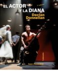 EL ACTOR Y LA DIANA di DONNELLAN, DECLAN 