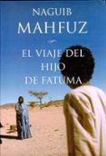 EL VIAJE DEL HIJO DE FATUMA de MAHFUZ, NAGUIB 
