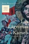 LAS LAGRIMAS DE KARSEB (FINALISTA DEL PREMIO NOVELA HISTORICA ALF ONSO X EL SABIO 2005) di MURILLO LLERDA, JULIO 
