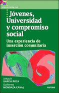 JOVENES UNIVERSIDAD Y COMPROMISO SOCIAL: UNA EXPERIENCIA DE INSER CION COMUNITARIA de GARCIA ROCA, JOAQUIN  MONDAZA CANAL, GUILLERMO 