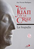 SAN JUAN DE LA CRUZ: LA BIOGRAFIA de RODRIGUEZ, JOSE VICENTE 