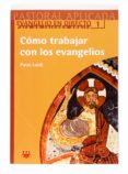 COMO TRABAJAR CON LOS EVANGELIOS de LOIDI, PATXI 