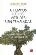 A TIEMPOS RECIOS, VIRTUDES BIEN TEMPLADAS de AMIGO VALLEJO, CARLOS 