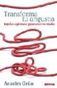 TRANSFORMA TU ANGUSTIA: IMPULSOS ESPIRITUALES PARA VENCER TUS MIE DOS de GRN, ANSELM 
