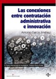 CONEXIONES ENTRE CONTRATACIN ADMINISTRATIVA E INNOVACIN de GARCIA JIMENEZ, ANTONIO 