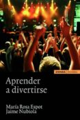 APRENDER A DIVERTIRSE de NUBIOLA, JAIME 