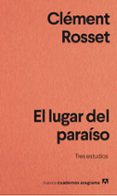 EL LUGAR DEL PARAISO: TRES ESTUDIOS de ROSSET, CLEMENT 
