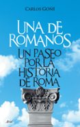 UNA DE ROMANOS : UN PASEO POR LA HISTORIA DE ROMA di GOÑI, CARLOS 