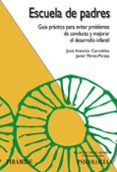 ESCUELA DE PADRES: GUIA PRACTICA PARA EVITAR PROBLEMAS DE CONDUCT A Y MEJORAR EL DESARROLLO INFANTIL de CARROBLES, JOSE ANTONIO  PEREZ-PAREJA, JAVIER 